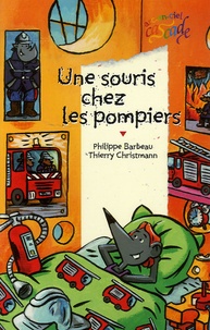 Philippe Barbeau et Thierry Christmann - Une souris chez les pompiers.
