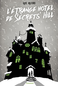 Kate Milford - L'étrange hôtel de Secrets' Hill.