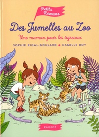 Sophie Rigal-Goulard et Camille Roy - Des jumelles au zoo  : Une maman pour les tigreaux.