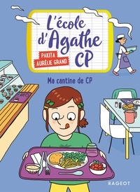  Pakita et Aurélie Grand - L'école d'Agathe CP Tome 3 : Ma cantine de CP.