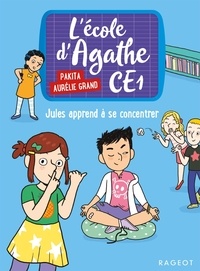  Pakita et Aurélie Grand - L'école d'Agathe CE1 Tome 9 : Jules apprend à se concentrer.