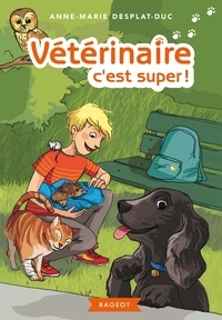 Anne-Marie Desplat-Duc - Vétérinaire, c'est super !.