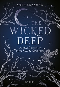 Shea Ernshaw - The Wicked Deep - La malédiction des Swan Sisters.