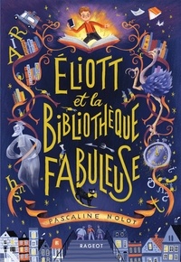 Pascaline Nolot - Éliott et la bibliothèque fabuleuse.