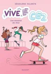 Ségolène Valente - Vive le CE2 ! Tome 4 : Une semaine de rêve.