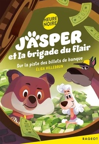 Elisa Villebrun - Jasper et la brigade du flair - Tome 3, Sur la piste des billets de banque.