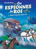 Christelle Chatel - Les espionnes du roi Tome 5 : Prêtes à tout pour Louis XIV.