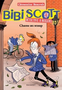 Clémentine Beauvais - Bibi Scott détective à rollers Tome 1 : Chasse au scoop.