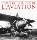 Bernard Marck - Héros et héroïnes de l'aviation.
