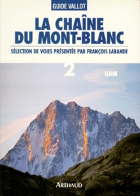  Collectif - La Chaine Du Mont-Blanc. Tome 2, A L'Est Du Col Du Geant, Selection De Voies Presentees Par Francois Labande.