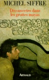Michel Siffre - Découvertes dans les grottes mayas.