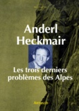 Anderl Heckmair - Les Trois Derniers Problemes Des Alpes. La Face Nord Du Cervin, La Face Nord Des Grandes Jorasses, La Face Nord De L'Eiger.