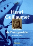 Marcel Migeo - Henri Guillaumet. Pionnier De L'Aeropostale.