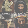 Thierry Mauger - Hommes-Fleurs D'Arabie.