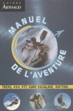 Dominique Le Brun - Manuel De L'Aventure. Trek, 4x4, Vtt, Surf, Escalade, Rafting....