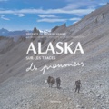 Laurent Granier et Philippe Lansac - Alaska - Sur les traces des pionniers.