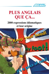 Jean-Louis Goussé et Anthony Bulger - Plus anglais que ça... - 2000 Expressions idiomatiques et leur origine.