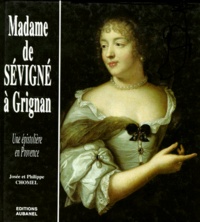 Philippe Chomel et Josée Chomel - Madame De Sevigne A Grignan, Une Epistoliere En Provence.