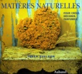 Tessa Evelegh - Matieres Naturelles. Pour Creer, Decorer, Parfumer.