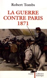 Robert Tombs - La guerre contre Paris, 1871.