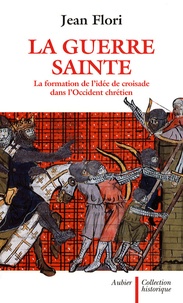 Jean Flori - La guerre sainte - La formation de l'idée de croisade dans l'Occident chrétien.