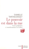 Danielle Tartakowsky - Le pouvoir est dans la rue - Crises politiques et manifestations en France.