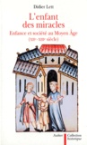 Didier Lett - L'Enfant Des Miracles. Enfances Et Societe Au Moyen-Age, Xiieme Et Xiieme Siecle.