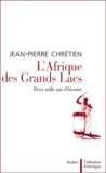 Jean-Pierre Chrétien - L'Afrique Des Grands Lacs. Deux Mille Ans D'Histoire.