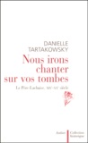Danielle Tartakowsky - Nous Irons Chanter Sur Vos Tombes. Le Pere-Lachaise, Xixeme-Xxeme Siecle.