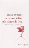 Louis Châtellier - Les Espaces Infinis Et Le Silence De Dieu. Science Et Religion, Xvieme-Xixeme Siecle.