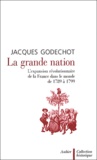 Jacques Godechot - La grande nation - L'expansion révolutionnaire de la France dans le monde de 1789 à 1799.