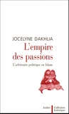 Jocelyne Dakhlia - L'empire des passions - L'arbitraire politique en Islam.