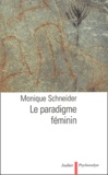 Monique Schneider - Le paradigme féminin.