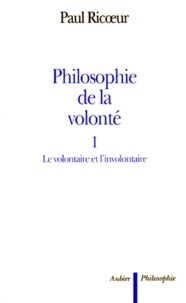 Paul Ricoeur - PHILOSOPHIE DE LA VOLONTE. - Tome 1, Le volontaire et l'involontaire.