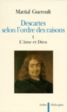 Martial Guéroult - Descartes selon l'ordre des raisons - Tome 1, L'âme et Dieu.
