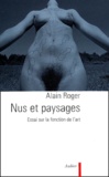 Alain Roger - Nus Et Paysages. Essai Sur La Fonction De L'Art.