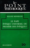 Roland Minnerath - Le Pape, évêque universel ou premier des évêques ?.