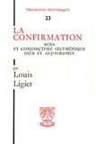 Louis Ligier - La Confirmation. Conjoncture Oecumenique Hier Et Aujourd'Hui.