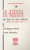 Jean-Baptiste Molin - Le rituel du mariage en France du XIIe au XVIe siècle.
