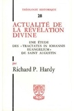 Richard-P Hardy - Actualite De La Revelation Divine. Une Etude Des "Tractacus In Johannis Evangelium" De Saint Augustin.