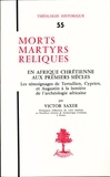 Victor Saxer - Th n55 - morts martyrs reliques - en afrique chretienne aux premiers siecles.