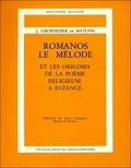 José Grosdidier de Matons - Romanos, Le Melode Et Les Origines De La Poesie Religieuse A Bizance.