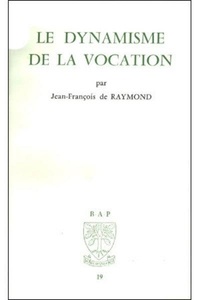 Jean-François de Raymond - Le Dynamisme De La Vocation.