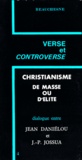 Jean Daniélou et Jean-Pierre Jossua - Christianisme de masse ou d'élite.