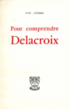 Yves Sjöberg - Pour comprendre Delacroix.