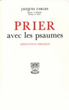 Jacques Farges - Prier avec les psaumes - Méditations bibliques.