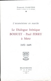 François Gaquère - Le dialogue irénique Bossuet-Paul Ferry à Metz (1652-1669).