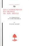 Claude Savart - Les catholiques de France au XIXe siècle - Le témoignage du livre religieux.