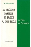 Michel Olphe Galliard - La Theologie Mystique En France Au Xviiie Siecle. Le Pere De Caussade.
