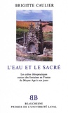 Brigitte Caulier - L'eau et le sacré - Les cultes thérapeutiques autour des fontaines en France du Moyen-Age à nos jours.